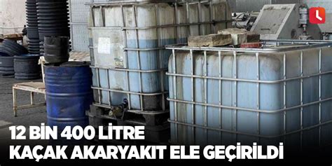 Adana’da 11 bin 400 litre kaçak akaryakıt ele geçirildis